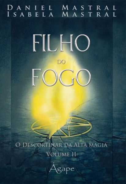 FILHO DO FOGO VL II - O Descortinar da Alta Magia